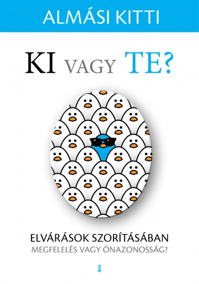 Ki vagy Te? – Elvárások szorításában – megfelelés vagy önazonosság?